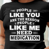 People Like You Are The Reason People Like Me Need Medication Standard Women's T-shirt - Dreameris