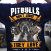 Pitbull Don't Judge They Love Gift Dog Lovers T-shirt - Dreameris