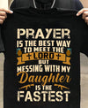 Prayer Is The Best Way To Meet The Lord But Messing With My Daughter Is The Fastest Gift Standard/Premium T-Shirt - Dreameris