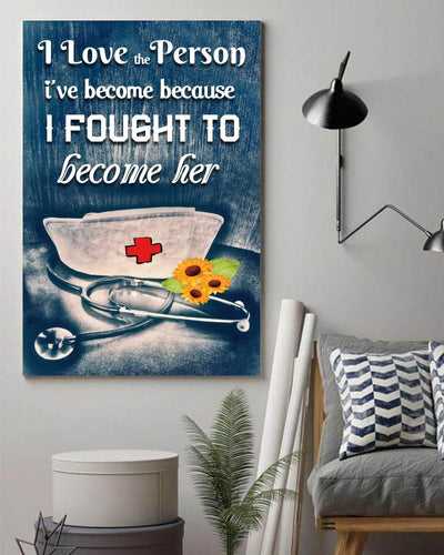Proud Nurse Doctor I Love The Person I’ve Become Because I Fough -Matte Canvas - Dreameris