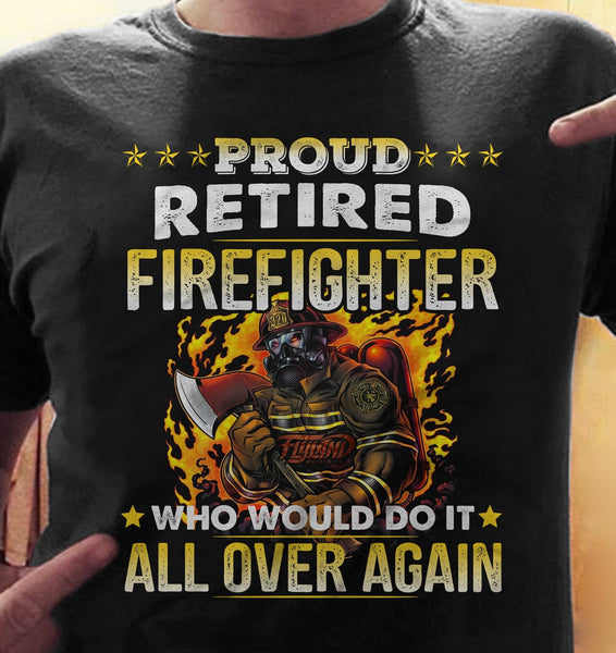 Proud Retired Firefighter Who Would Do It All Over Again Retirement Gift Dad Granpa Retirement Gift - Dreameris