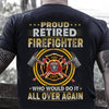 Proud Retired Firefighter Who Would Do It All Over Again Retirement Dad Granpa Retirement Gift - Dreameris