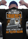 Proud Retired Trucker Who Would Do It All Over Again Truck Driver Retirement Gift - Dreameris