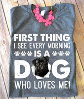 Pug Dog Lover First Thing I See Every Morning Is A Dog Who Loves Me Cotton T Shirt - Dreameris