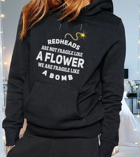 Redheads Are Not Fragile Like A Flower We Are Fragile Like A Bomb Gift Standard Hoodie - Dreameris