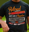 Retired FireFighter Just Like A Regular Firefighter Only Way Happier Dad Granpa Retirement Gift - Dreameris