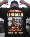 Retired Lineman I Used To be A Lineman But I'm Better Now Retirement Gift - Dreameris