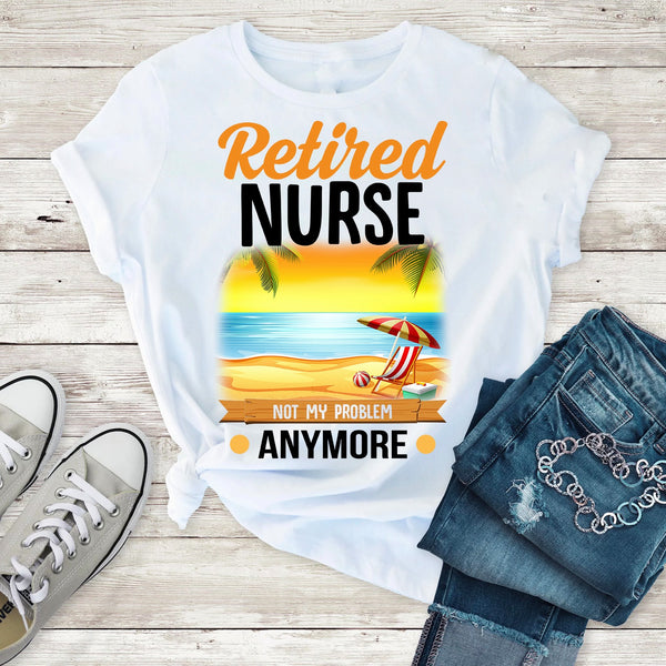 Retired Nurse Not My Problem Anymore Beach Summer Vacation Retirement Gift - Dreameris