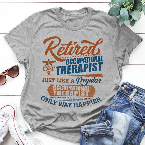 Retired Occupational Therapist Just Like A Regular Only Way Happier Retirement Gift - Dreameris