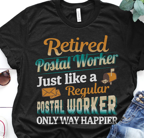 Retired Postal Worker Just Like A Regular Postal Worker Only Way Happier Retire Retirement Gift - Dreameris