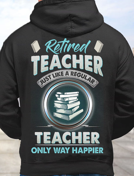 Retired Teacher Just Like A Regular Teacher Only Way Happier Retire Retirement Gift - Dreameris