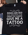 Roses Are Red Violets Are Blue Forget The Flowers Give Me A Tattoo Gift Standard/Premium T-Shirt - Dreameris