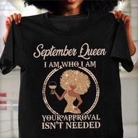 September Queen I Am Who I Am Your Approval Isnt Needed Cotton T Shirt - Dreameris