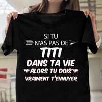 Si Tu N'as Pas De Titi Dans Ta Vie Alors Tu Dois Vraiment T'ennuyer Gift Standard/Premium T-Shirt - Dreameris