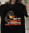 Since You Know It All You Should Also Know When To Shut Up Dog Lovers Gift Standard/Premium T-Shirt - Dreameris