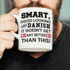 Smart Good Looking And Danish It Doesn't Get Any Better Than This Mug - Dreameris