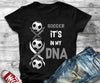 Soccer It's In My DNA Gift Standard/Premium T-Shirt - Dreameris