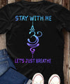 Stay With Me Let's Just Breathe Suicide Prevention Awareness Gift Standard/Premium T-Shirt - Dreameris