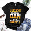 Success Comes In A Can Not A Can't Gift Standard/Premium T-Shirt - Dreameris
