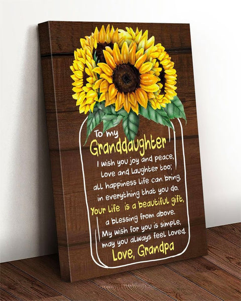 Sunflowers To My Granddaughter I Wish You Joy And Peace Love And Laughter Your Life Is A Beautiful Gift Love Grandpa Poster/Matte Canvas - Dreameris