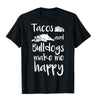 Tacos And Bulldogs Make Me Happy Gift Dog Lovers T-Shirt - Dreameris