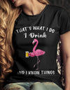 That's What I Do I Drink And I Know Things Flamingo Gift Standard/Premium T-Shirt - Dreameris