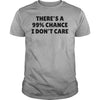 There's A 99% Chance I Don't Care Cotton T-Shirt - Dreameris