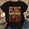 They Call Me Pi Because I Am Irrational And I Don't Know When To Stop  Gift Standard/Premium T-Shirt - Dreameris