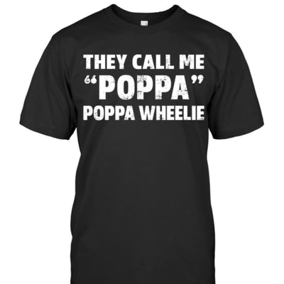 They Call Me Poppa Poppa Wheelie Fathers Gift Cotton T Shirt - Dreameris