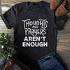 Thoughts And Prayers Aren't Enough Gift Standard/Premium T-Shirt - Dreameris
