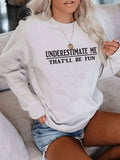 Underestimate Me That'll Be Fun Standard Crew Neck Sweatshirt - Dreameris