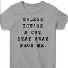 Unless You're A Cat Stay Away From Me Cats Lovers Cataholic Standard Men T-shirt - Dreameris