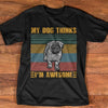 Vintage Pug My Dog Thinks Im Awesome For Dogs Lovers Cotton T Shirt - Dreameris