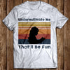 Vintage Underestimate Me That'll Be Fun A Bookworm Gift T shirt - Dreameris