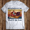 Vintage Underestimate Me That'll Be Fun A Homebody Gift T shirt - Dreameris