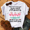 We Are More Than Just Teacher Friends We Are Like A Really Small Gang Flamingo Gift Standard/Premium T-Shirt - Dreameris