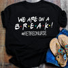 We Are On A Break Retired Nurse Funny Retirement Gift - Dreameris