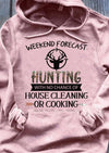 Weekend Forecast Hunting With No Chance Of House Cleaning Or Cooking Standard Hoodie - Dreameris