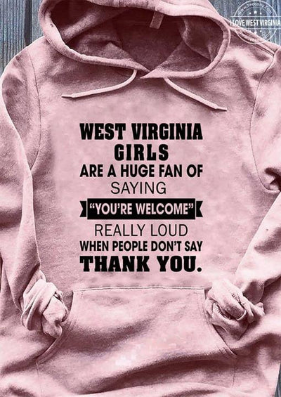 West Virginia Girls Are Huge Fan Of Saying Youre Welcome Really Loud When People Dont Say Thank You Hoodie - Dreameris