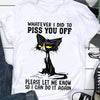 Whatever I Did To Piss You Off Please Let Me Know So I Can Do It Again Black Cat Gift Standard/Premium T-Shirt - Dreameris