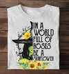 Witch In A World Full Of Roses Be A Sunflower Halloween Gift Standard/Premium T-Shirt - Dreameris