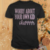Worry About Your Own Kid Okurrr Fun Gift Standard/Premium T-Shirt - Dreameris