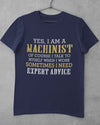 Yes I Am A Machinist Of Course I Talk To Myself When I Work Sometimes I Need Expert Advice Standard Men T-shirt - Dreameris