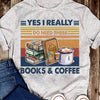 Yes I Really Do Need These Books & Coffee Standard Men T-shirt - Dreameris