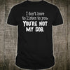 You Are Not My Dog Gift Men Women Dog Lovers T-shirt - Dreameris