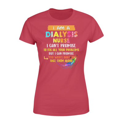 Dialysis Nurse Can t Promise To Fix All Your Problem - Standard Women's T-shirt - Dreameris
