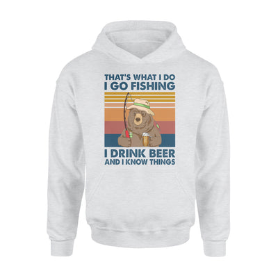 Bear That's What I Do I Go Fishing I Drink Beer And I Know Things - Standard Hoodie - Dreameris