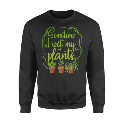 Sometime I Wet My Plants - Standard Crew Neck Sweatshirt - Dreameris