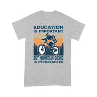 Education Is Important But Mountain Biking Is Importanter - Standard T-shirt - Dreameris