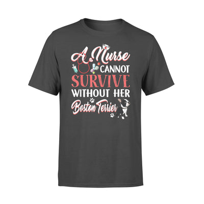 A Nurse Cannot Survive Without Her Boston Terrier - Standard T-shirt - Dreameris